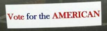 "Vote for the American" bumper sticker 